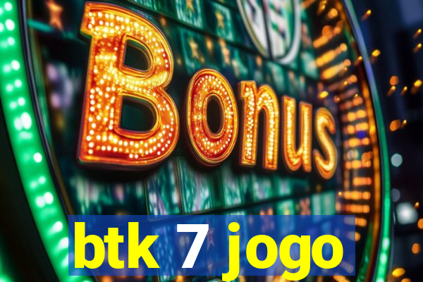 btk 7 jogo